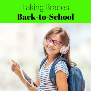 TAKING BRACES BACK-TO-SCHOOL